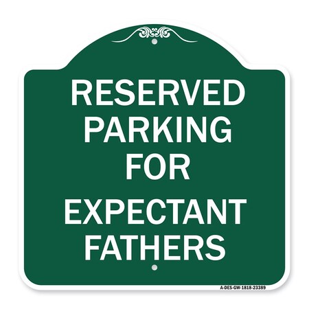 Signmission Parking Reserved for Expectant Fathers, Green & White Aluminum Sign, 18" L, 18" H, GW-1818-23389 A-DES-GW-1818-23389